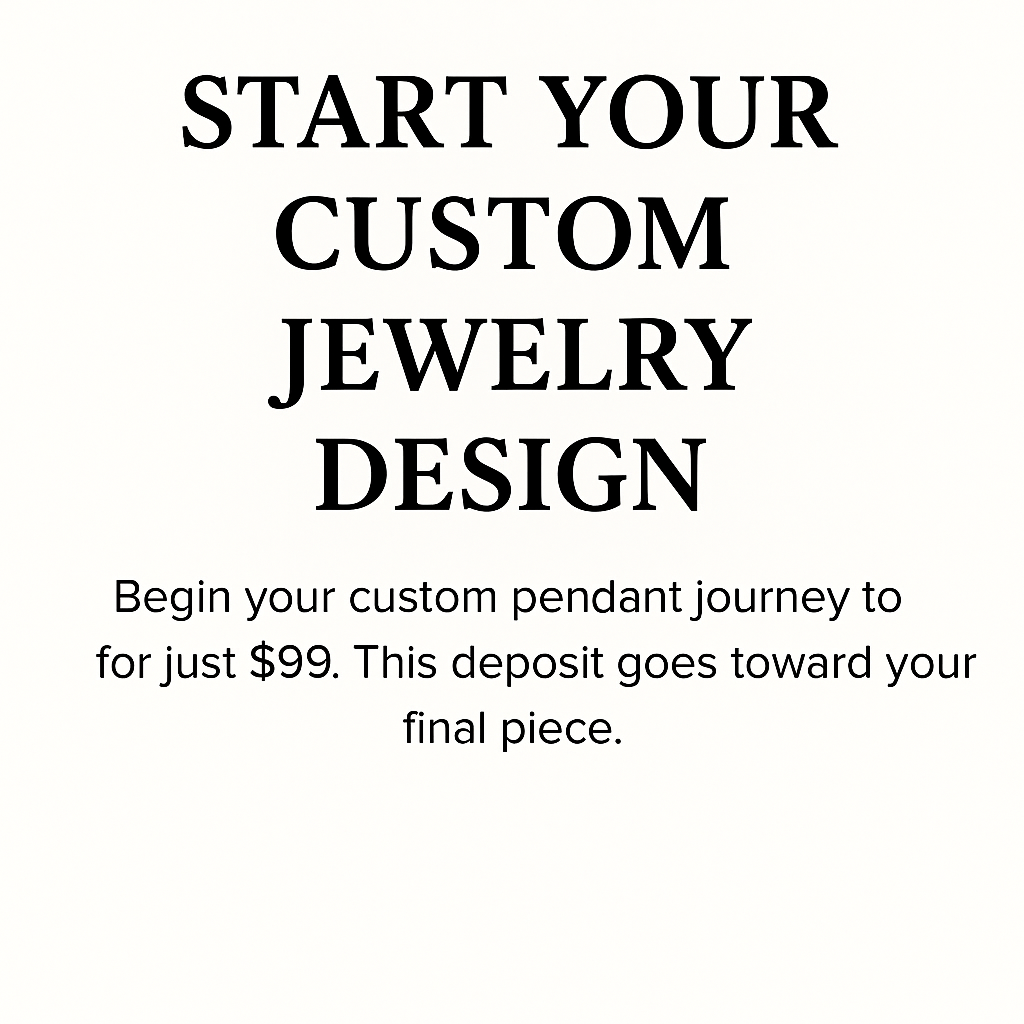 $99 Design Deposit – Fully Credited Toward Your Pendant